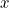 Rendered by QuickLaTeX.com x