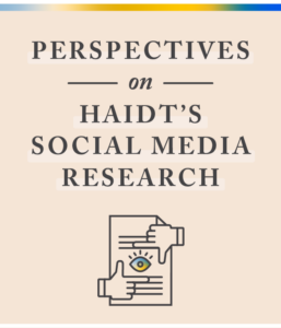 Perspectives on Jonathan Haidt’s Social Media Research